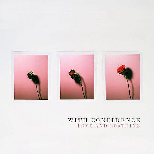 With Confidence Love And Loathing